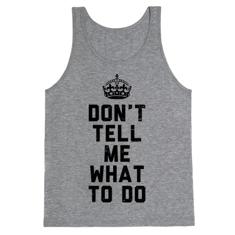 Don't Tell Me What To Do (Tank) Tank Top