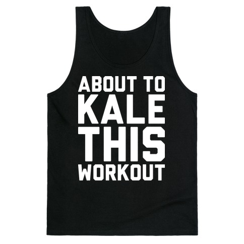 About To Kale This Workout Tank Top