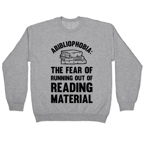 Abibliophobia: The Fear Of Running Out Of Reading Material Pullover