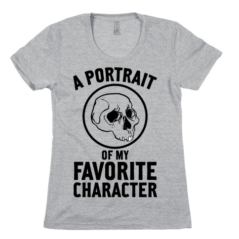 A Portrait Of My Favorite Character Womens T-Shirt