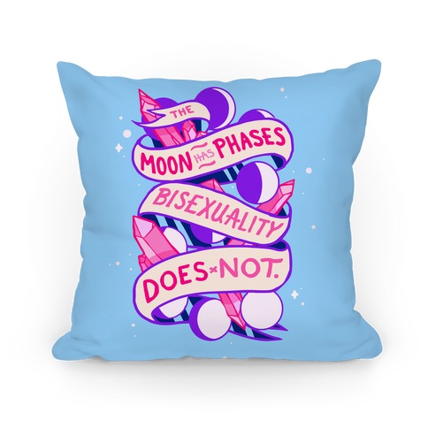 The Moon Has Phases, Bisexuality Does Not Pillow