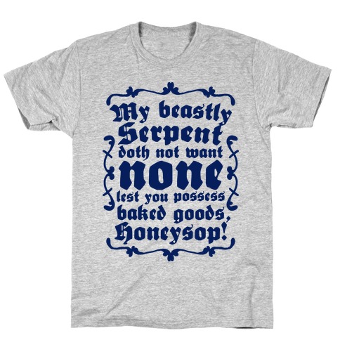 My Beastly Serpent Doth Not Want None Lest You Possess Baked Goods, Honey Sop! T-Shirt