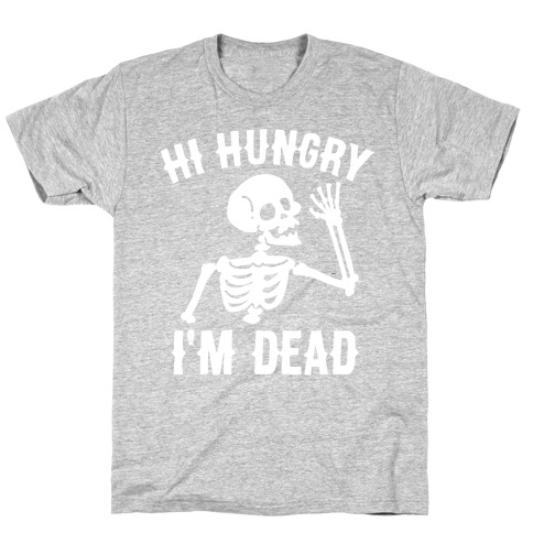 Hi Hungry I'm Dead T-Shirt