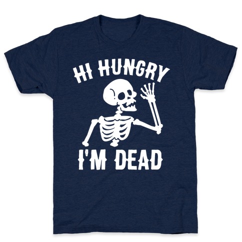 Im hungry. Hi dad i'm hungry. T-Shirt Dead people футболка. Brain Death футболка с принтом. Skeleton Shirt.