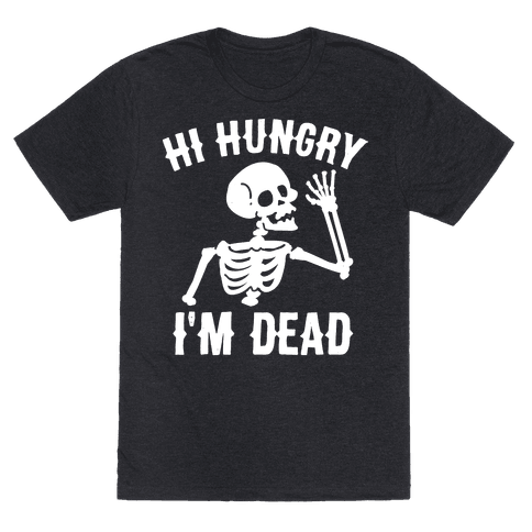 Hi Hungry I'm Dead - TShirt - HUMAN