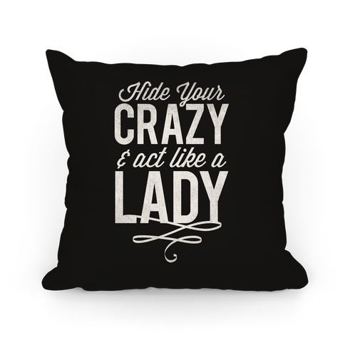 Hide Your Crazy & Act Like A Lady Pillow Pillow