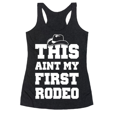 This Ain't My First Rodeo Racerback Tank | LookHUMAN