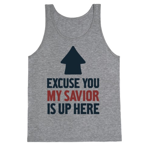 Excuse You, My Savior is Up Here Tank Top