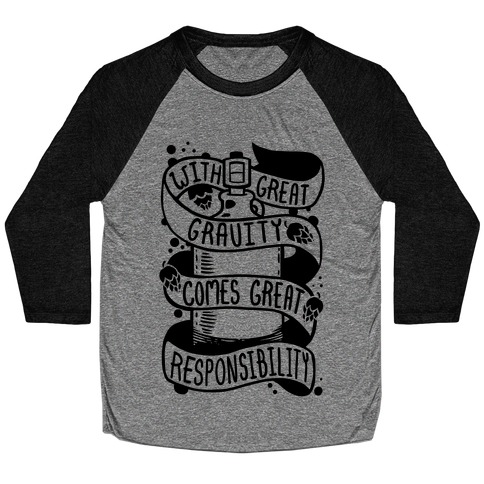 With Great Gravity Comes Great Responsibility Baseball Tee