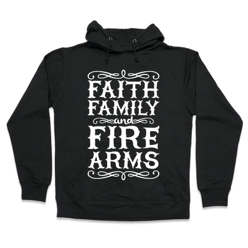 Faith, Family, And Firearms Hooded Sweatshirt