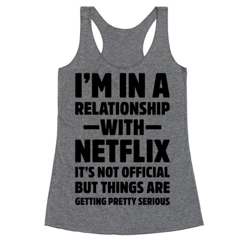 I'm In a Relationship with Netflix Racerback Tank Top