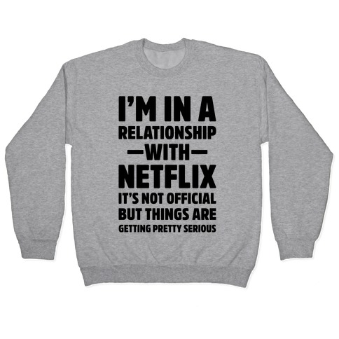 I'm In a Relationship with Netflix Pullover