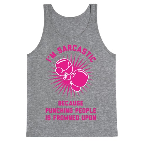 I'm Sarcastic Because Punching People is Frowned Upon Tank Top