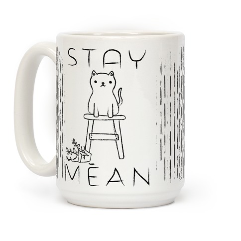 Stay Mean Coffee Mugs | LookHUMAN
