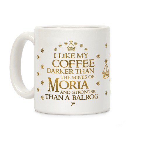 I Like my Coffee Darker Than the Mines of Moria Coffee Mug