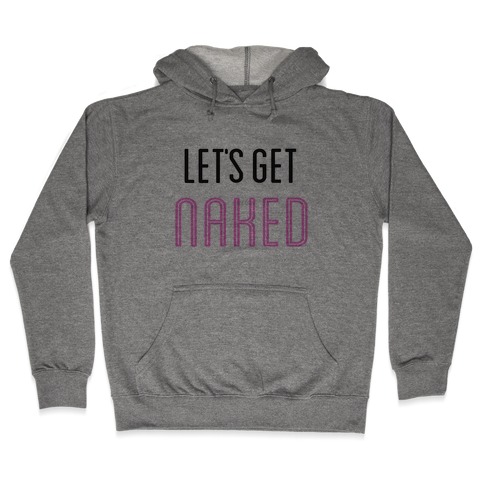 Let's Get Naked! Hooded Sweatshirt
