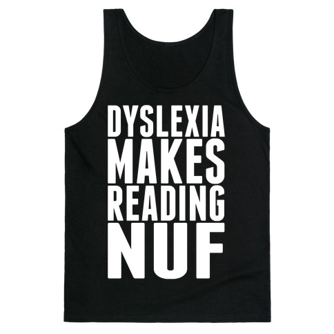 Dyslexia Makes Reading fun Tank Top
