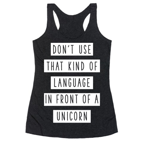 Don't Use that Kind of Language in Front of a Unicorn Racerback Tank Top