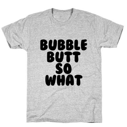 Bubble Butt So What T-Shirt