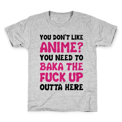 You Don't Like Anime? Kids T-Shirt