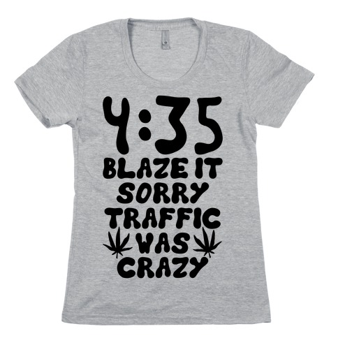 4:35 Blaze It Womens T-Shirt