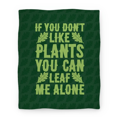 If You Don't Like Plants You Can Leaf Me Alone Blanket