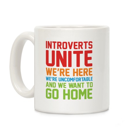 Introverts Unite! We're Here, We're Uncomfortable And We Want To Go Home Coffee Mug