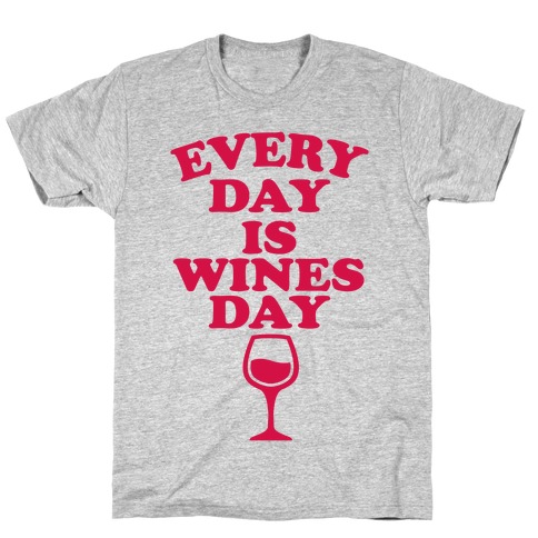 Every Day Is Wines Day T-Shirt