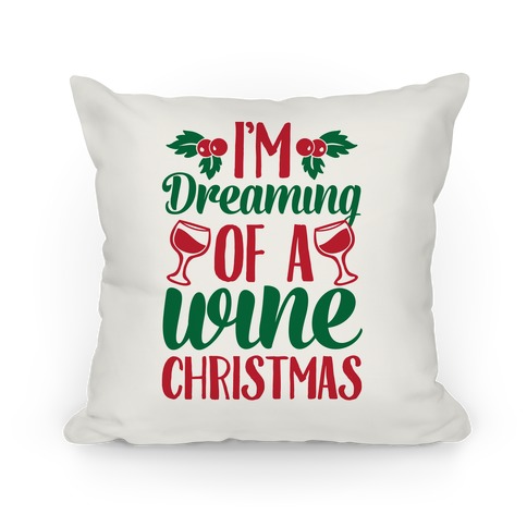 I'm Dreaming Of A Wine Christmas Pillow