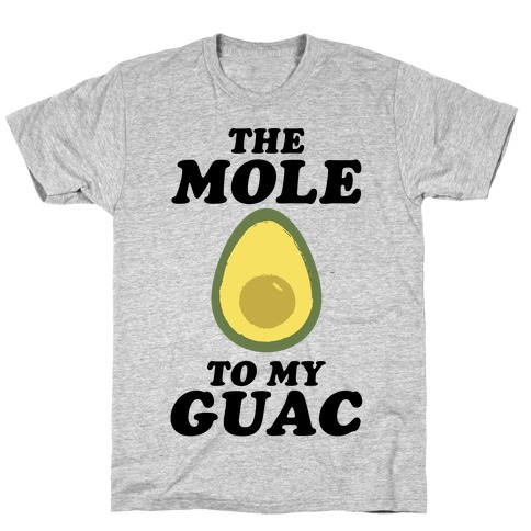 The Mole To My Guac T-Shirt