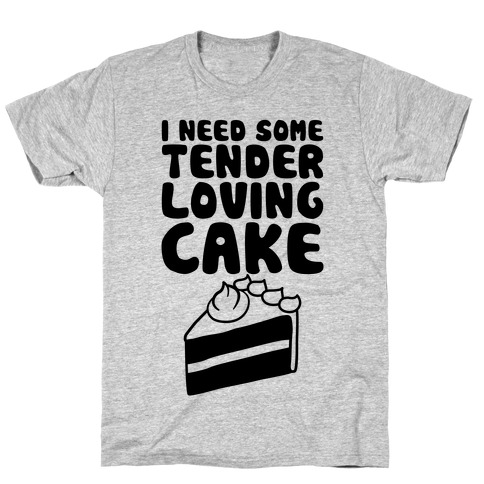 Tender Loving Cake T-Shirt