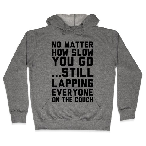 No Matter How Slow Hooded Sweatshirt