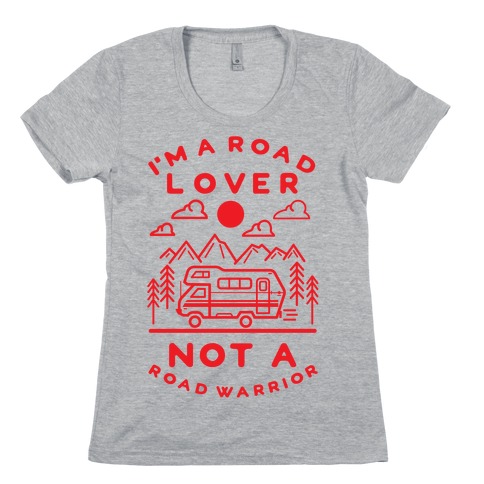 I'm a Road Lover Not a Road Warrior Womens T-Shirt