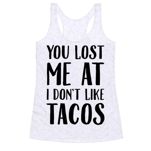 You Lost Me At I Don't Like Tacos Racerback Tank | LookHUMAN