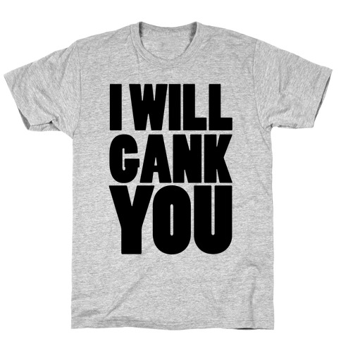I Will Gank You T-Shirt