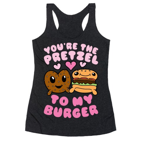 You're The Pretzel To My Burger Racerback Tank Top