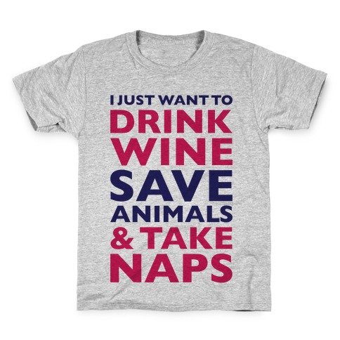 Drink Wine Save Animals Take Naps Kids T-Shirt