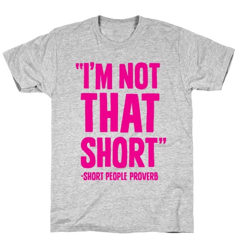 Short People Proverb T-Shirt