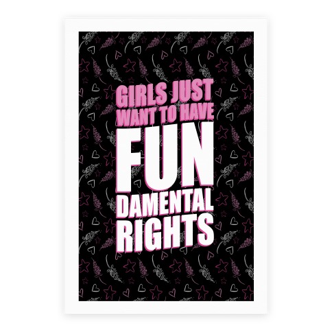 Girls Just Want To Have FUN-Damental RIghts Poster