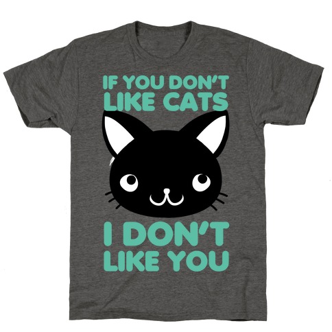 If You Don't Like Cats T-Shirts | LookHUMAN