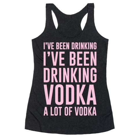 I've Been Drinking I've Been Drinking Racerback Tank Top