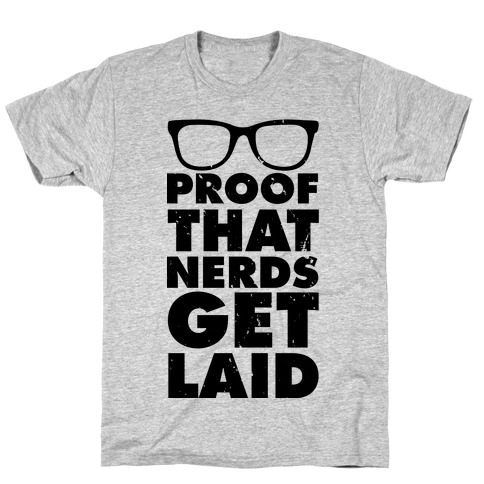 Proof That Nerds Get Laid T-Shirt