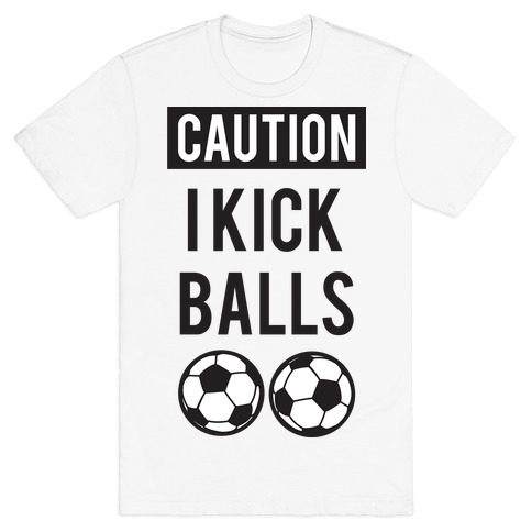 I Kick Balls T-Shirt