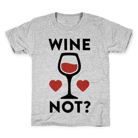 Wine Not? Kids T-Shirt