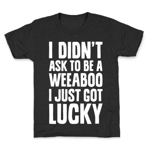 I Didn't Ask To Be A Weeaboo Kids T-Shirt