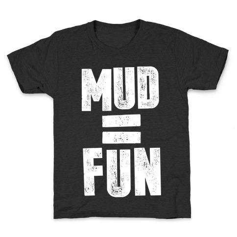 Mud = Fun Kids T-Shirt