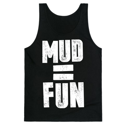 Mud = Fun Tank Top