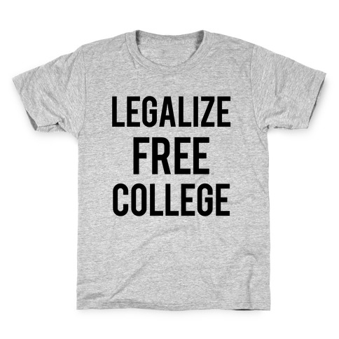 Legalize Free College Kids T-Shirt