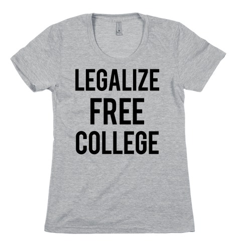 Legalize Free College Womens T-Shirt