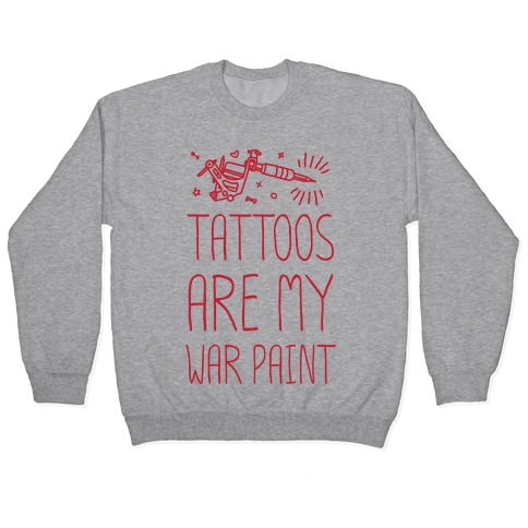 Tattoos Are My War Paint Pullover
